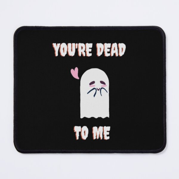 Item preview, You're Dead To Me designed and sold by BelieveInGhost.
