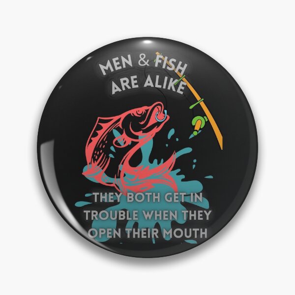 Item preview, Men & Fish Are Alike They Both Get In Trouble When They Open Their Mouths designed and sold by Shane Sites.
