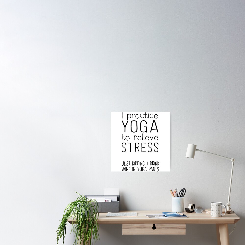 I Do Yoga to Relieve Stress Just Kidding I Drink Wine in Yoga Pants –  Coffee Mugs Never Lie