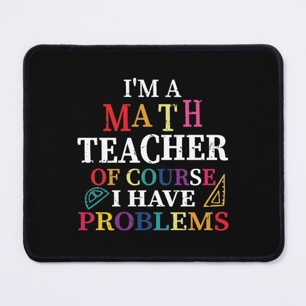 Item preview, I'm a Math Teacher Of Course i Have Problems designed and sold by ELAB27.