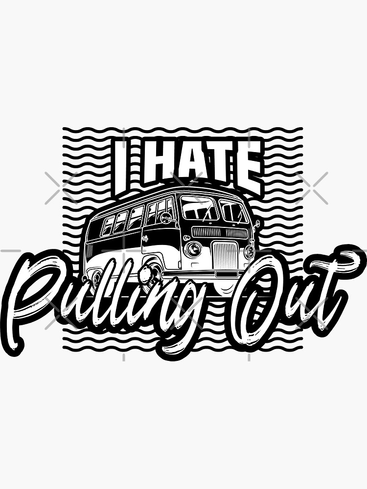"I Hate Pulling Out" Sticker for Sale by teesBYAlioui Redbubble