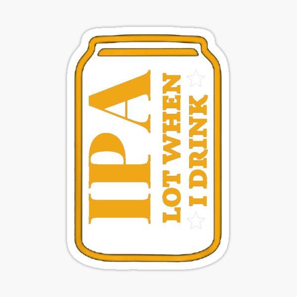 Item preview, Ipa Lot When I Drink Shirt, Beer Party Shirt. designed and sold by Zosef-artist.