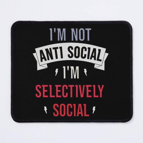 Item preview, I'm Not Anti Social I'm Selectively Social designed and sold by FridPix.