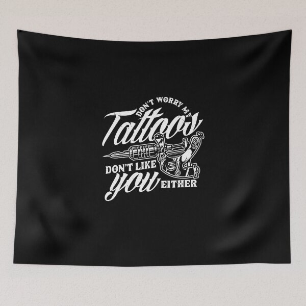 Item preview, Dont Worry My Tattoos Dont Like You Either Funny Saying designed and sold by IrisBender.