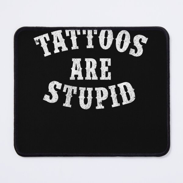 Item preview, Tattoos Are Stupid Funny Sarcastic Tattoo designed and sold by IrisBender.