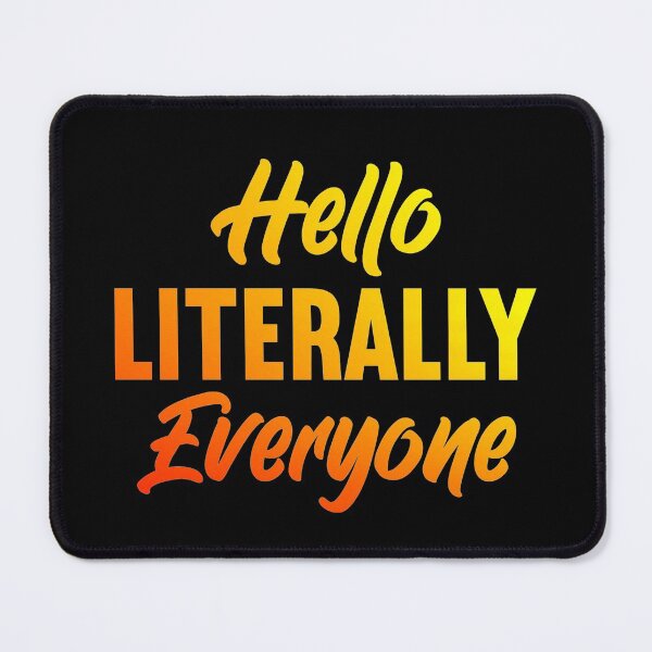 Item preview, Hello Literally Everyone Funny  designed and sold by KGN  CREATIVITY.