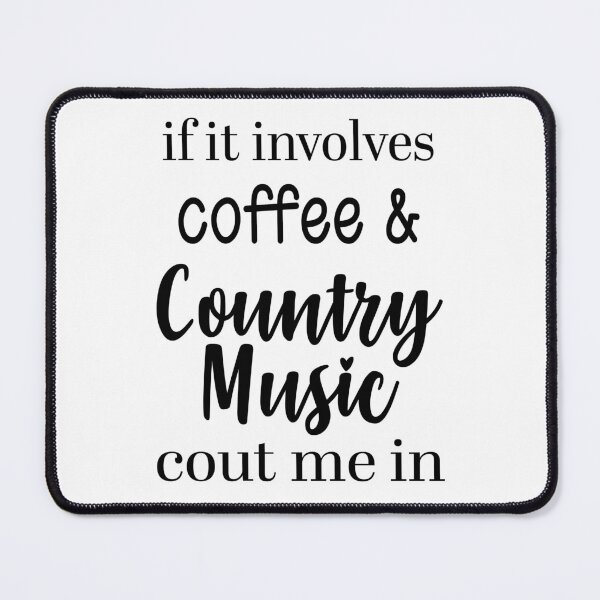 Item preview, If it involves coffee and country music cout me in coffee mug designed and sold by Dorothy Wright.