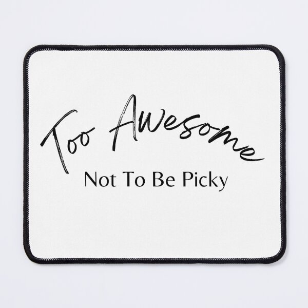 Item preview, Too Awesome Not To Be Picky. Funny Ladies Single Life Quote. designed and sold by That Cheeky Tee.