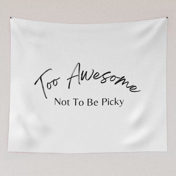 Item preview, Too Awesome Not To Be Picky. Funny Ladies Single Life Quote. designed and sold by That Cheeky Tee.