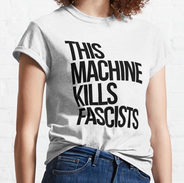 This Machine Kills Fascists Classic T-Shirt