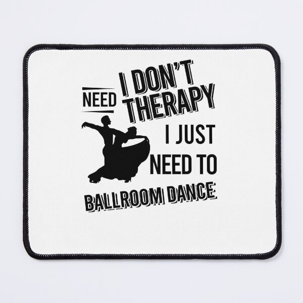 Item preview, I don't need therapy i just need to Ballroom Dance designed and sold by Vanthuandesign.
