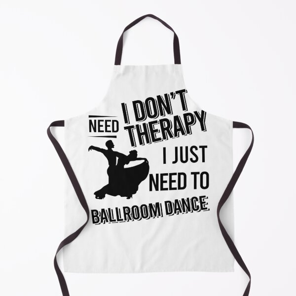 Item preview, I don't need therapy i just need to Ballroom Dance designed and sold by Vanthuandesign.