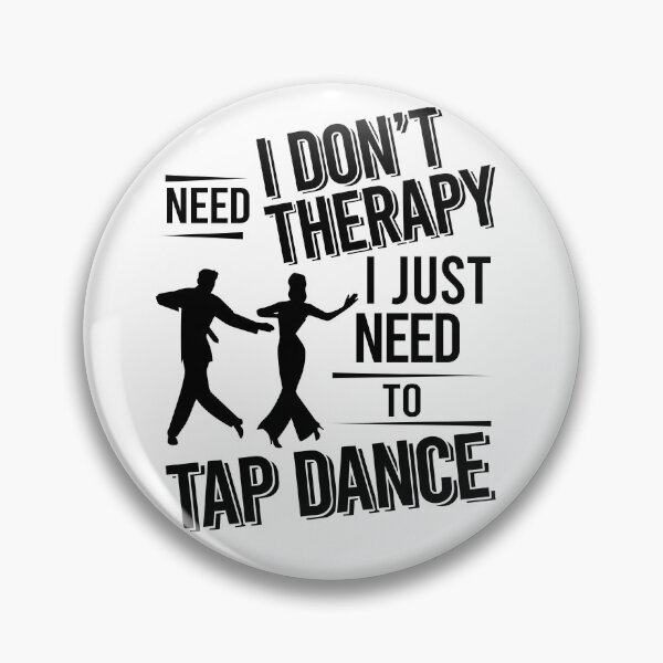 Item preview, I don't need therapy i just need to tap dance designed and sold by Vanthuandesign.