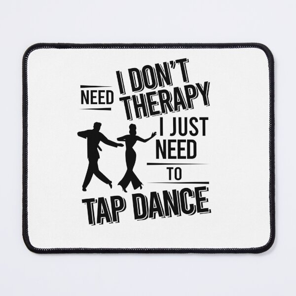 Item preview, I don't need therapy i just need to tap dance designed and sold by Vanthuandesign.