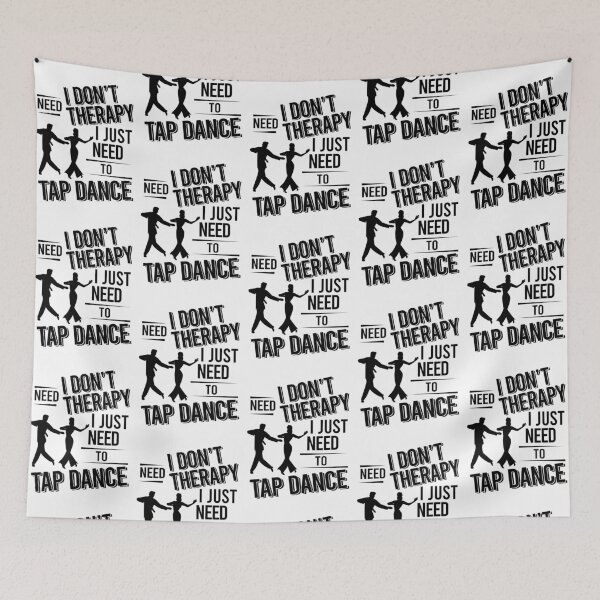 Item preview, I don't need therapy i just need to tap dance designed and sold by Vanthuandesign.