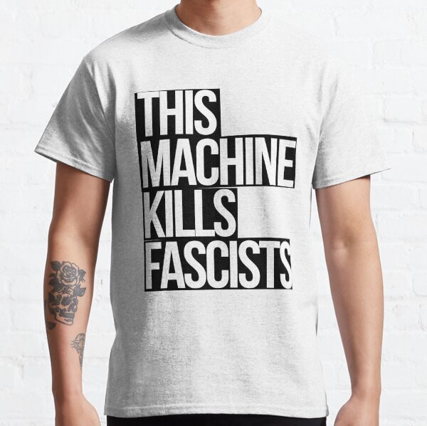 This Machine Kills Fascists (white on black) Classic T-Shirt
