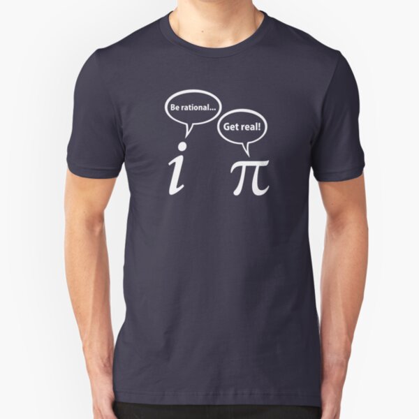 Be Rational Get Real Imaginary Math Pi Slim Fit T-Shirt