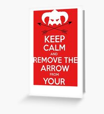 Keep calm and remove the arrow from your knee Greeting Card