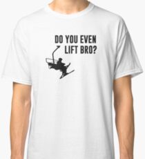 Bro, Do You Even Ski Lift? Classic T-Shirt