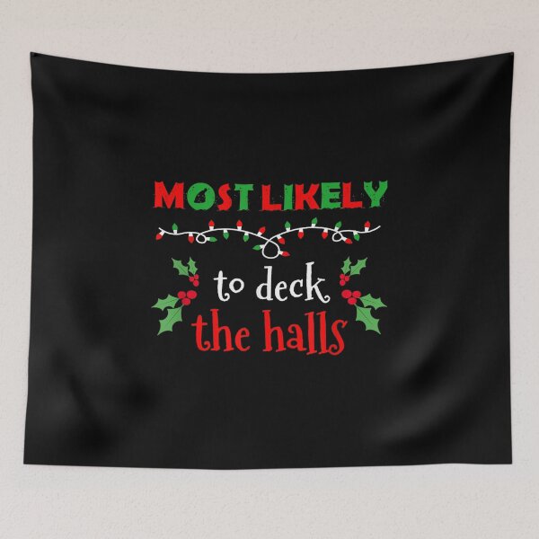 Item preview,  Christmas Most Likely Deck Halls Xmas Funny Sayings designed and sold by maudean.