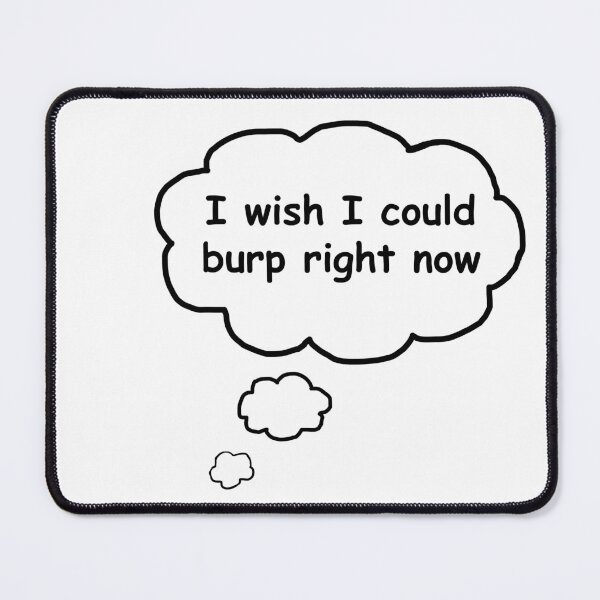 Item preview, I wish I could burp right now designed and sold by DaganSays.