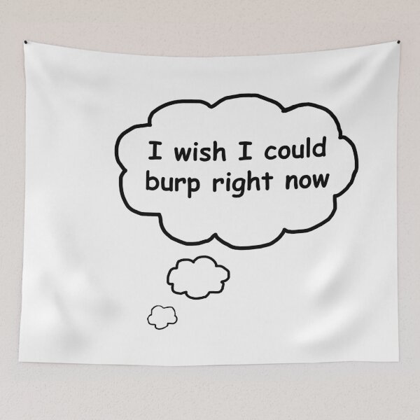 Item preview, I wish I could burp right now designed and sold by DaganSays.