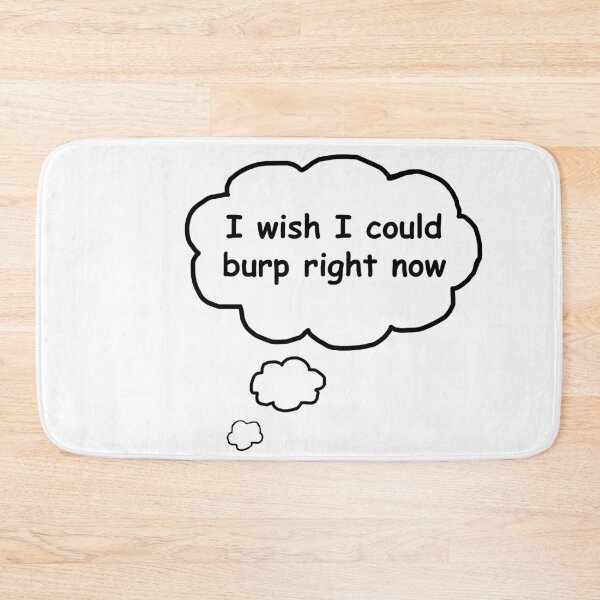 Item preview, I wish I could burp right now designed and sold by DaganSays.