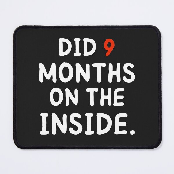Item preview, DID 9 MONTHS ON THE INSIDE designed and sold by MohitJain1109.