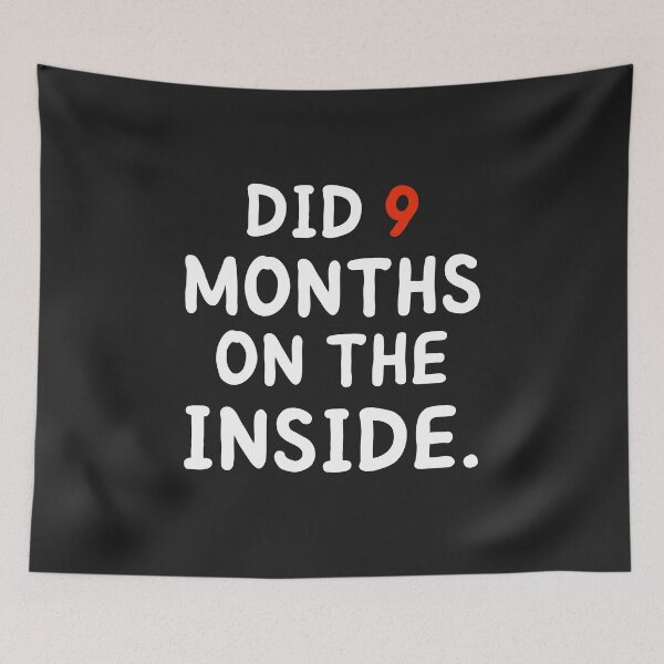 Item preview, DID 9 MONTHS ON THE INSIDE designed and sold by MohitJain1109.