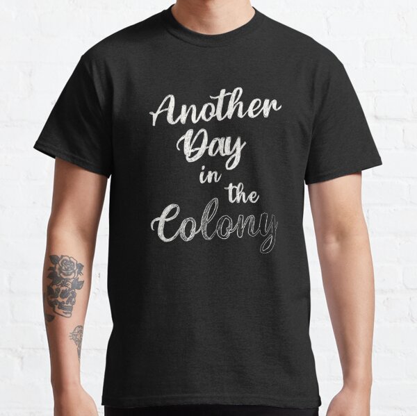 Another Day In The Colony Classic T-Shirt