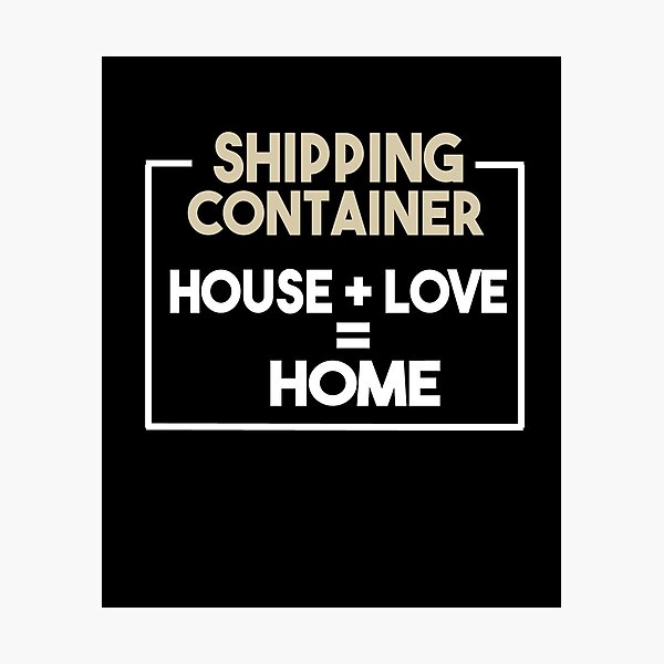 Shipping Container House + Love = Home Photographic Print