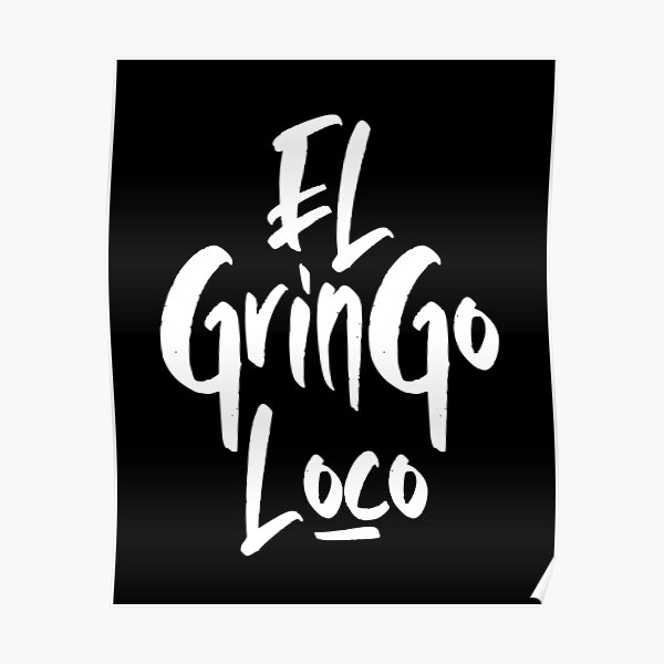 El Gringo Loco!