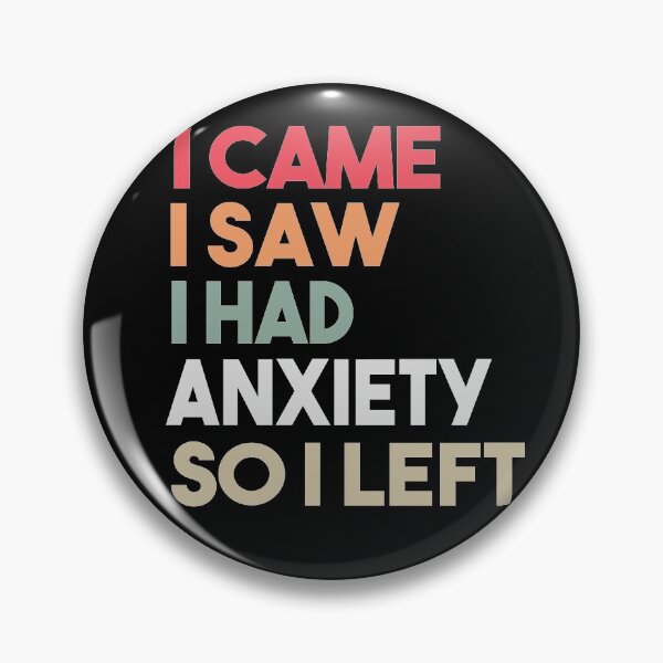 Item preview, I Came I Saw I Had Anxiety So I Left designed and sold by Heddar Badreddine.