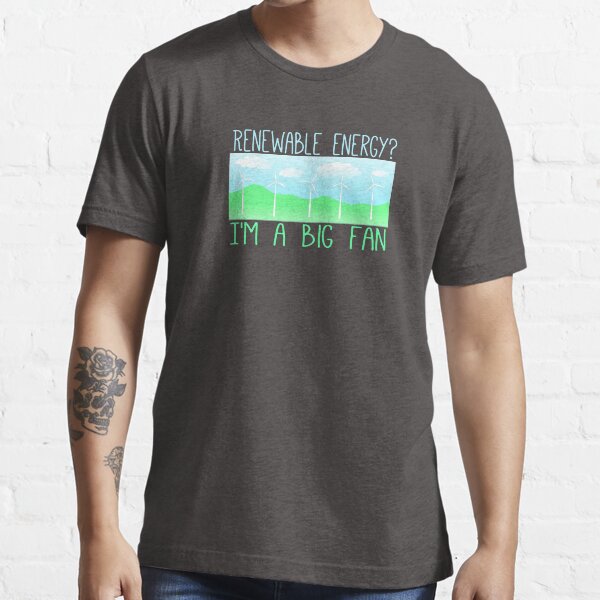 Big fan of renewable energy Essential T-Shirt