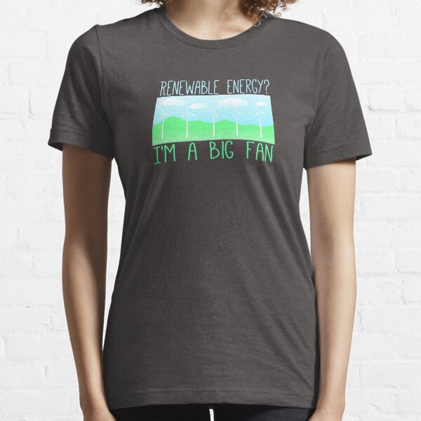 Big fan of renewable energy Essential T-Shirt
