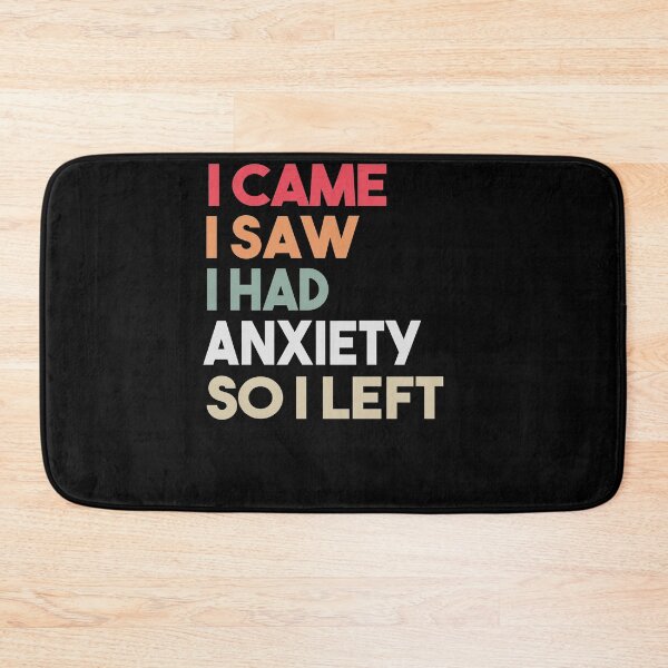 Item preview, I Came I Saw I Had Anxiety So I Left designed and sold by Heddar Badreddine.