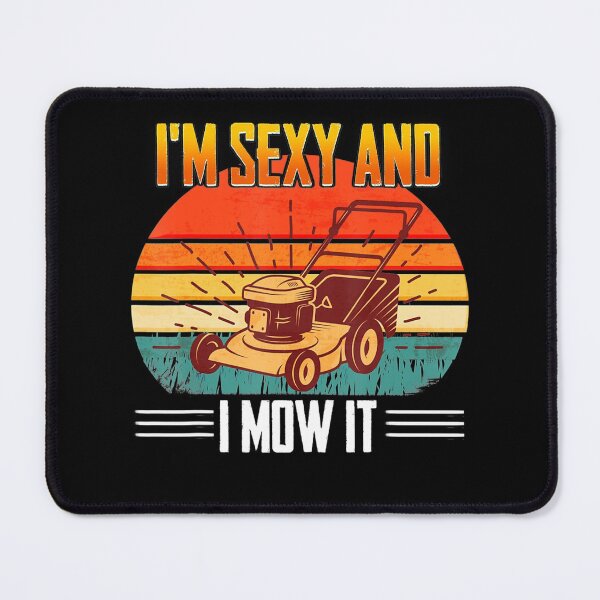 Item preview, Funny Lawn Mowing Landscaping Im Sexy and I Mow It designed and sold by HanneloreJordan.
