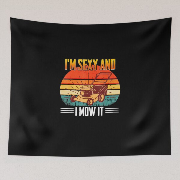 Item preview, Funny Lawn Mowing Landscaping Im Sexy and I Mow It designed and sold by HanneloreJordan.