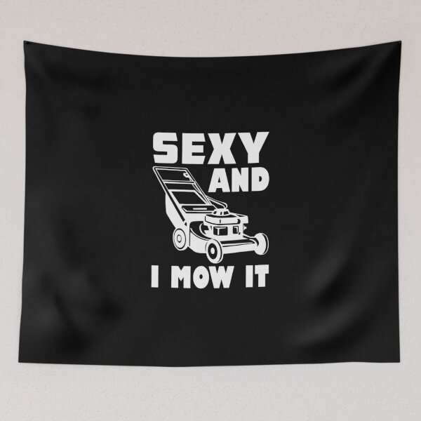 Item preview, Gardening Im Sexy And I Mow It Gardener Lawn Grass Mowing designed and sold by HanneloreJordan.