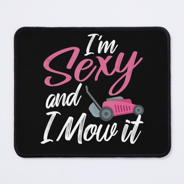 Item preview, Im Sexy And I Mow It Funny Mow Pun designed and sold by HanneloreJordan.