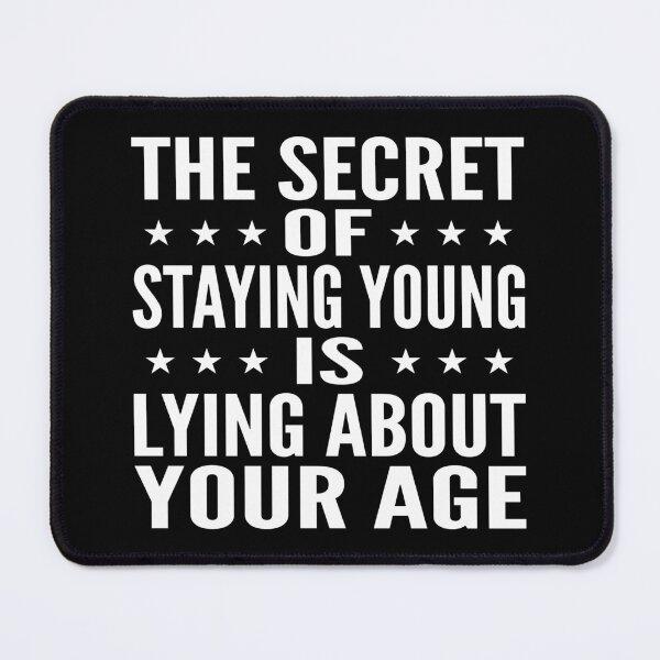 Item preview, The Secret Of Staying Young Is Lying About Your Age Typography Birthday or Age Quotes or Phrase in General Style - Funny designed and sold by Vasabi88.