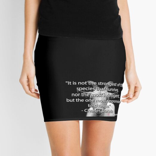 It is not the strongest of the species that survive, nor the most intelligent, but the one most responsive to change. – Charles Darwin Mini Skirt