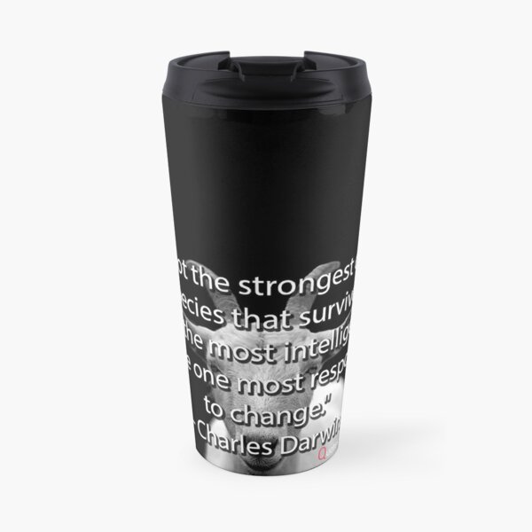It is not the strongest of the species that survive, nor the most intelligent, but the one most responsive to change. – Charles Darwin Travel Coffee Mug