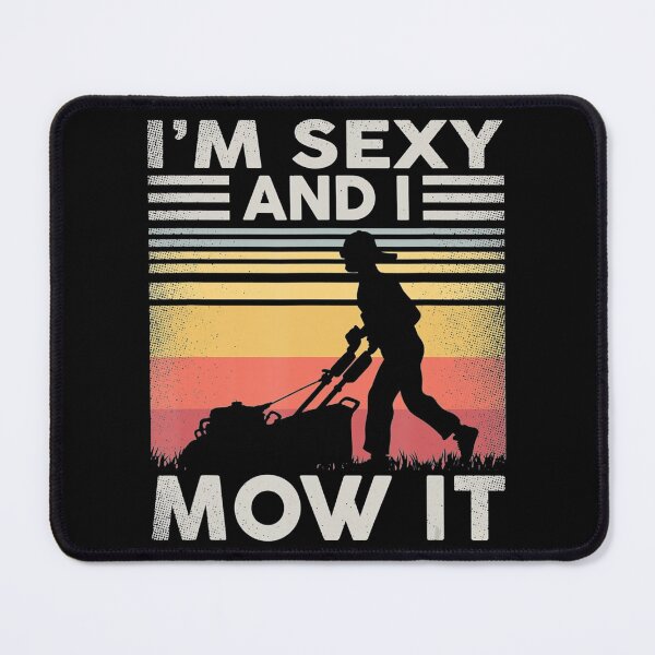 Item preview, Im Sexy And I Mow It Gardening Landscaping Funny Lawn Mowing designed and sold by HanneloreJordan.