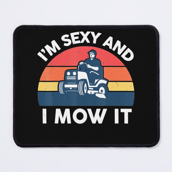 Item preview, Im Sexy And I Mow I Lawn Mowing Funny Lawn Mower designed and sold by HanneloreJordan.