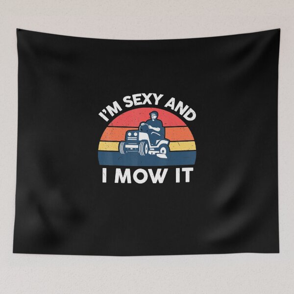 Item preview, Im Sexy And I Mow I Lawn Mowing Funny Lawn Mower designed and sold by HanneloreJordan.