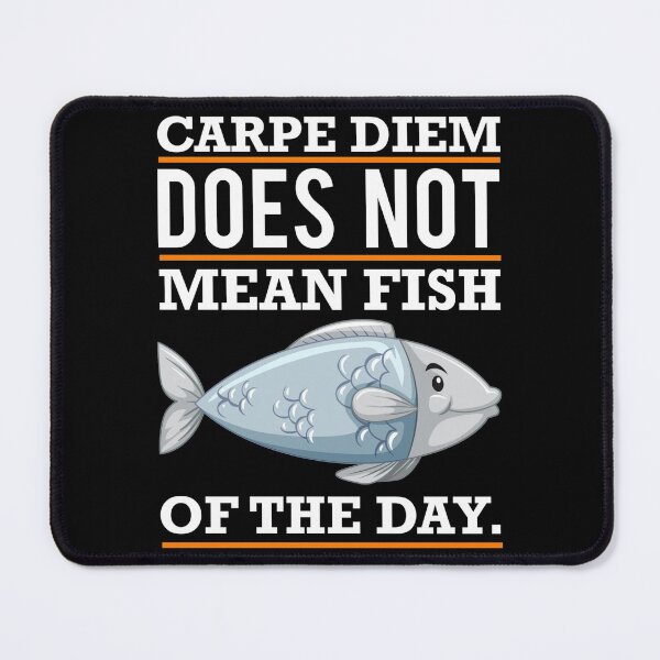 Item preview, Carpe Diem Does Not Mean Fish Of The Day designed and sold by Gevover.