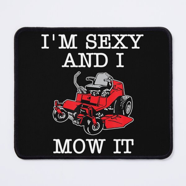 Item preview, Lawn Mowing Landscaping Im Sexy And I Mow It designed and sold by HanneloreJordan.