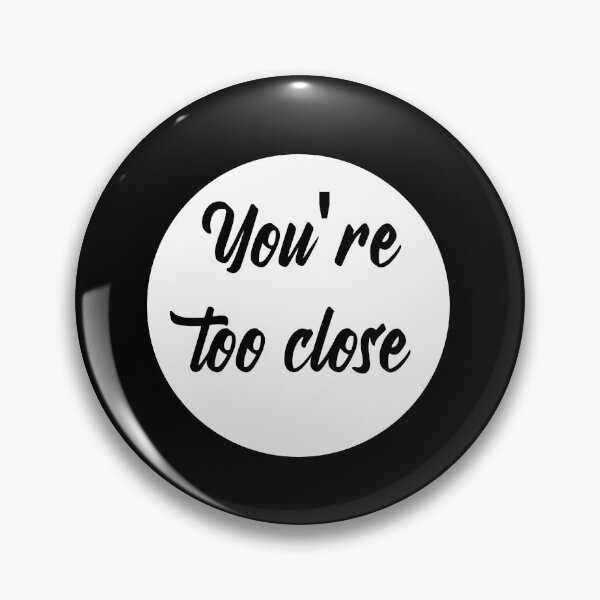 Item preview, You're Too Close designed and sold by EmilyOlivieri.
