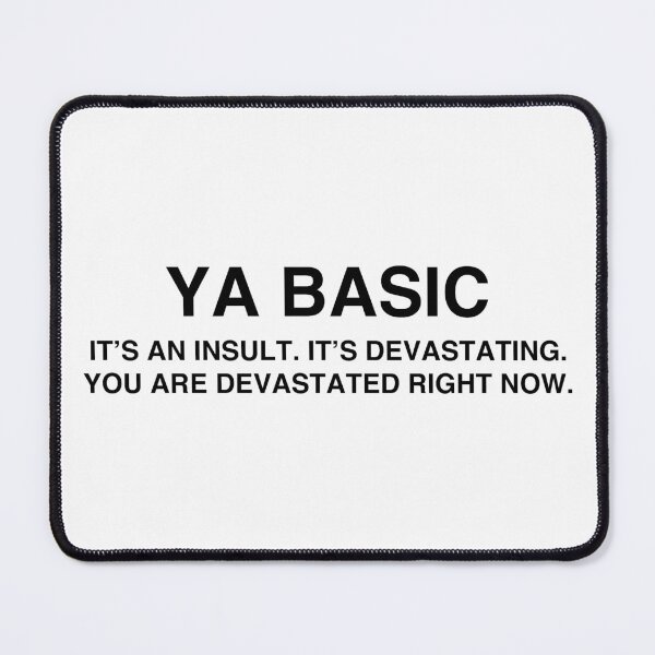 Item preview, Ya Basic, it's an insult, it's devastating, you are devastated right now designed and sold by TheGiftHub.
